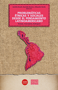 Miniatura de Problemáticas étnicas y sociales desde el pensamiento latinoamericano Temas, Conceptos, Enfoques
